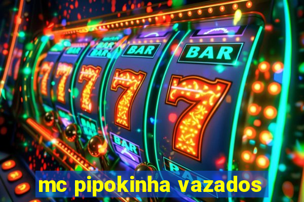 mc pipokinha vazados